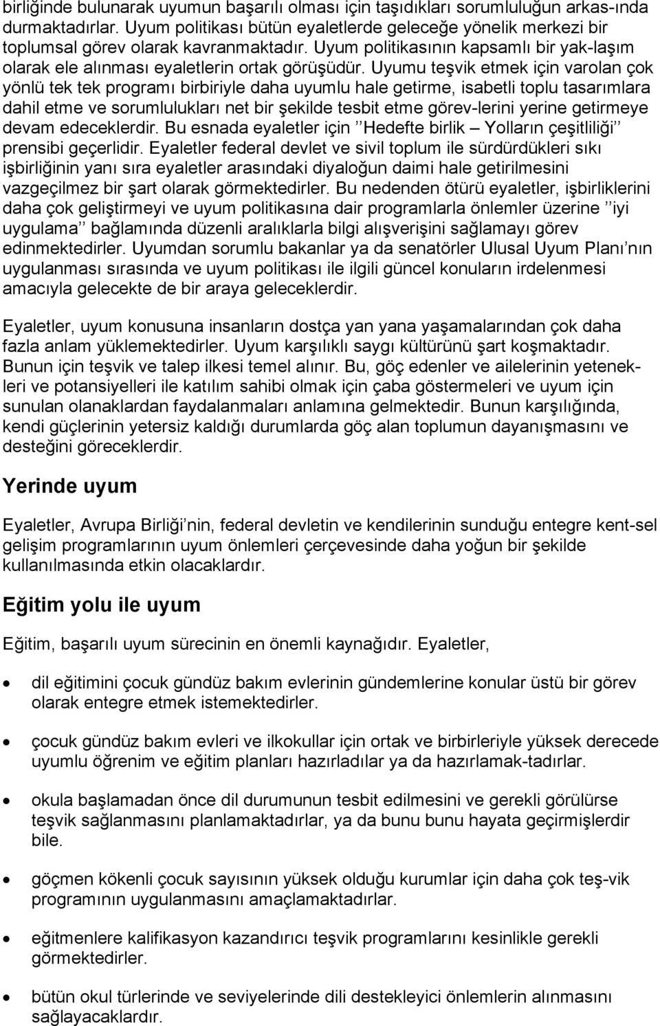 Uyumu teşvik etmek için varolan çok yönlü tek tek programı birbiriyle daha uyumlu hale getirme, isabetli toplu tasarımlara dahil etme ve sorumlulukları net bir şekilde tesbit etme görev-lerini yerine