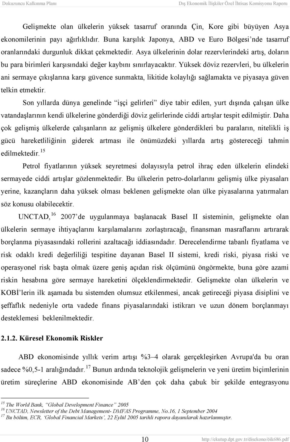 Asya ülkelerinin dolar rezervlerindeki artış, doların bu para birimleri karşısındaki değer kaybını sınırlayacaktır.