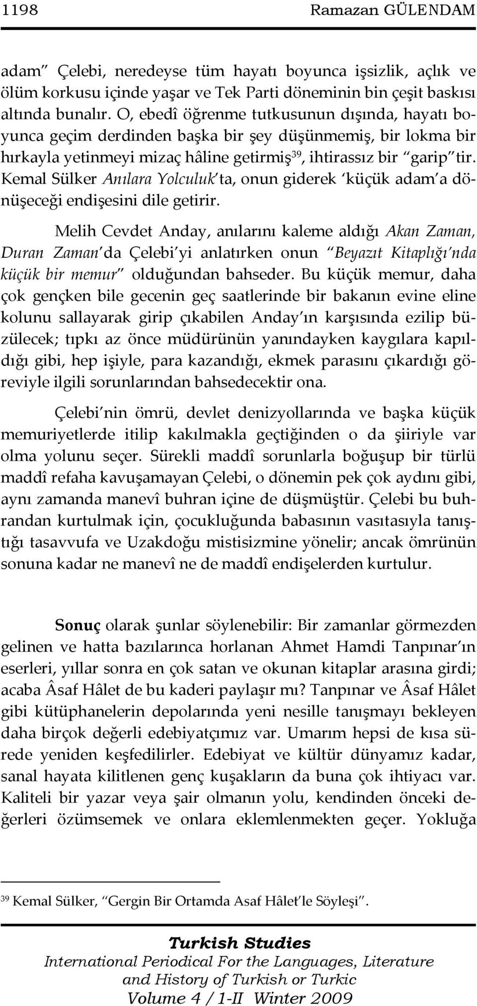 Kemal Sülker Anılara Yolculuk ta, onun giderek küçük adam a dönüşeceği endişesini dile getirir.