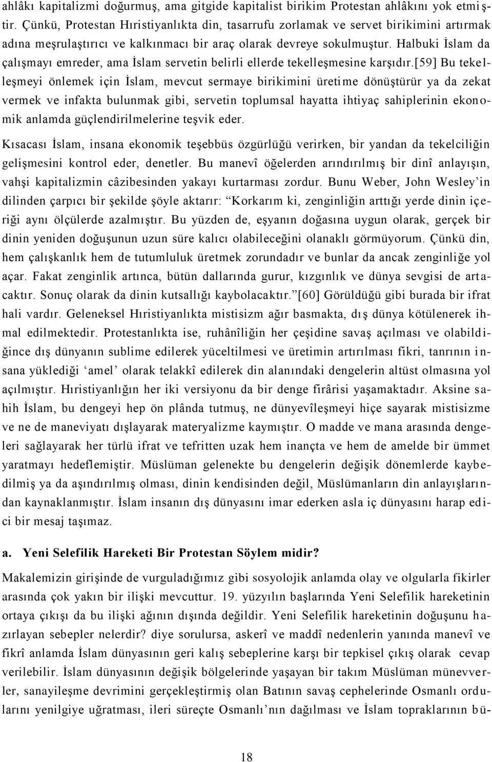 Halbuki İslam da çalışmayı emreder, ama İslam servetin belirli ellerde tekelleşmesine karşıdır.