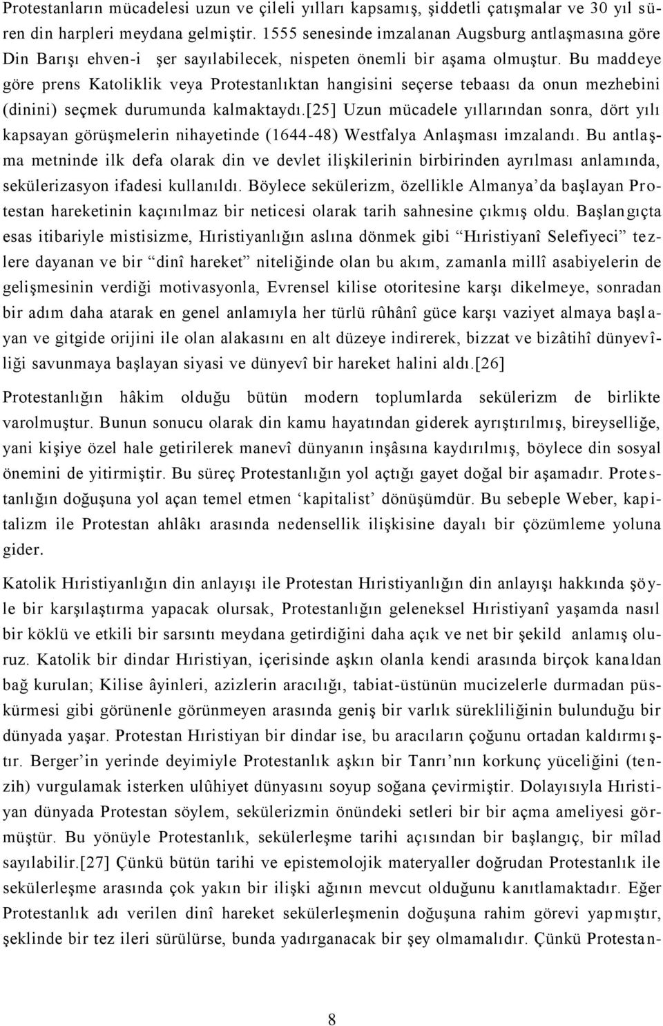 Bu maddeye göre prens Katoliklik veya Protestanlıktan hangisini seçerse tebaası da onun mezhebini (dinini) seçmek durumunda kalmaktaydı.