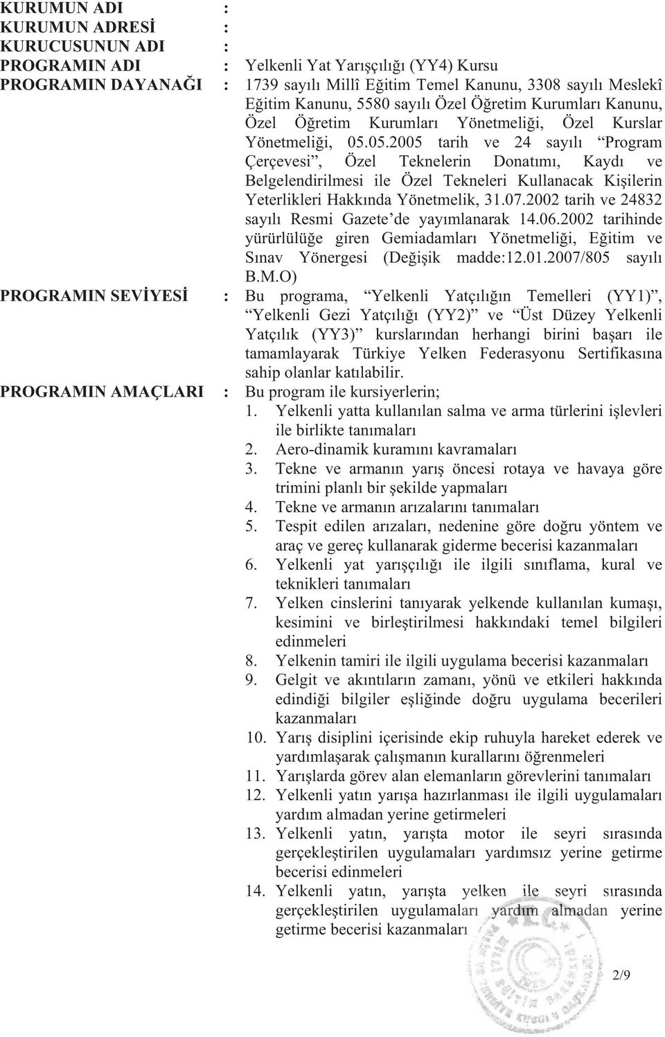 05.2005 tarih ve 24 say l Program Çerçevesi, Özel Teknelerin Donat m, Kayd ve Belgelendirilmesi ile Özel Tekneleri Kullanacak Ki ilerin Yeterlikleri Hakk nda Yönetmelik, 31.07.