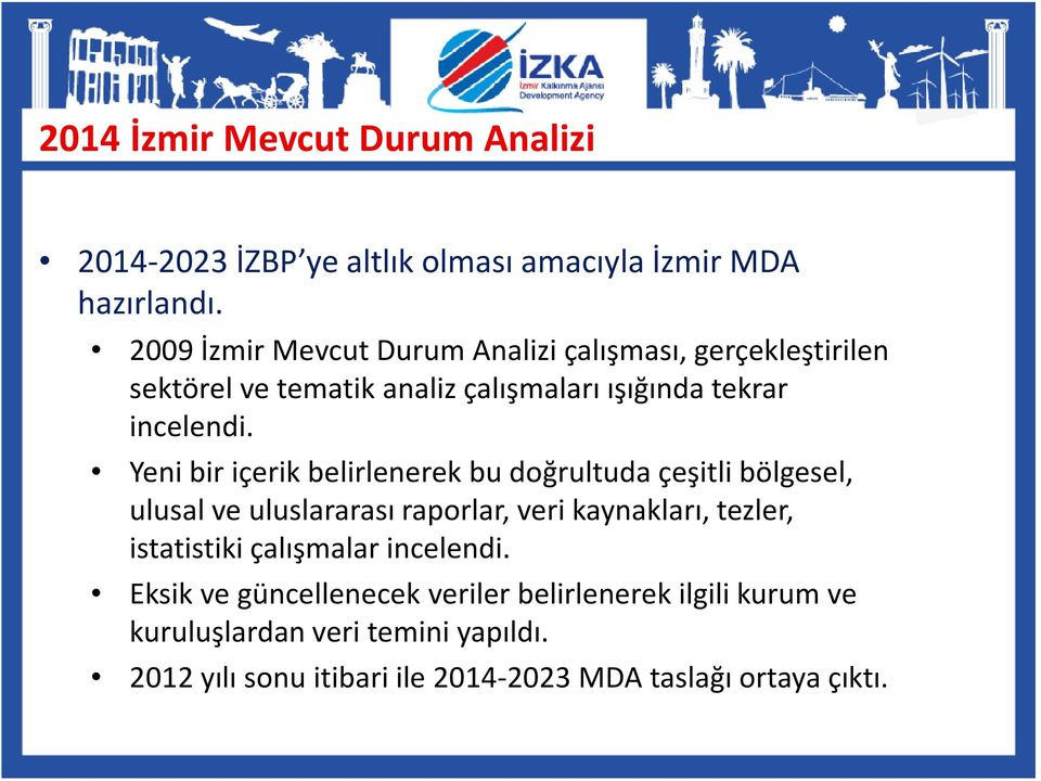 Yeni bir içerik belirlenerek bu doğrultuda çeşitli bölgesel, ulusal ve uluslararası raporlar, veri kaynakları, tezler, istatistiki