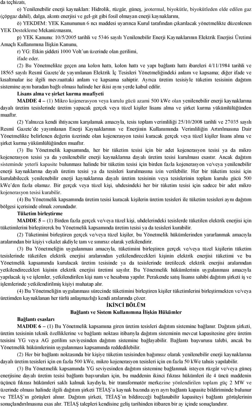 Yenilenebilir Enerji Kaynaklarının Elektrik Enerjisi Üretimi Amaçlı Kullanımına ĠliĢkin Kanunu, r) YG: Etkin Ģiddeti 1000 Volt un üzerinde olan gerilimi, ifade eder.