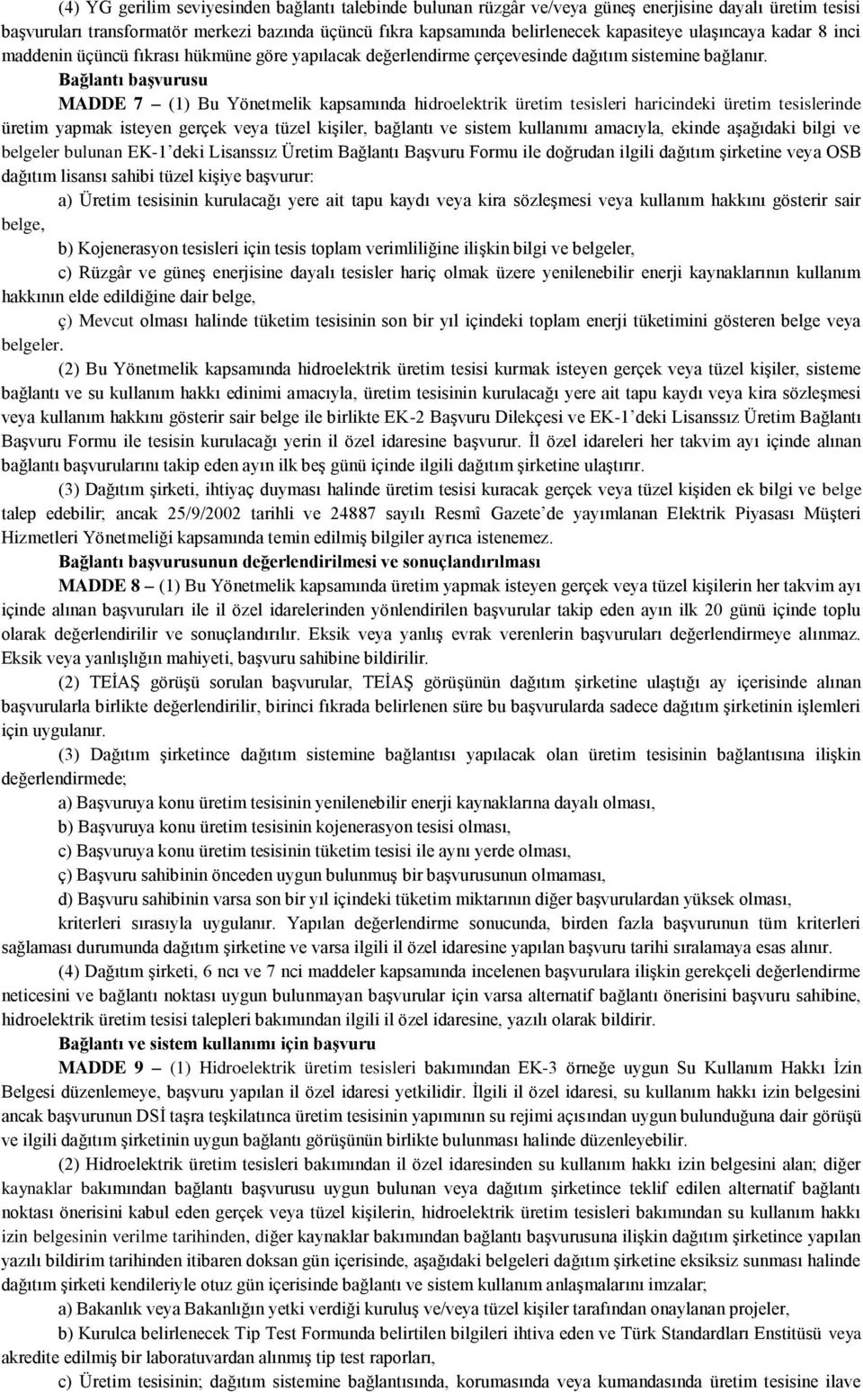 Bağlantı baģvurusu MADDE 7 (1) Bu Yönetmelik kapsamında hidroelektrik üretim tesisleri haricindeki üretim tesislerinde üretim yapmak isteyen gerçek veya tüzel kiģiler, bağlantı ve sistem kullanımı