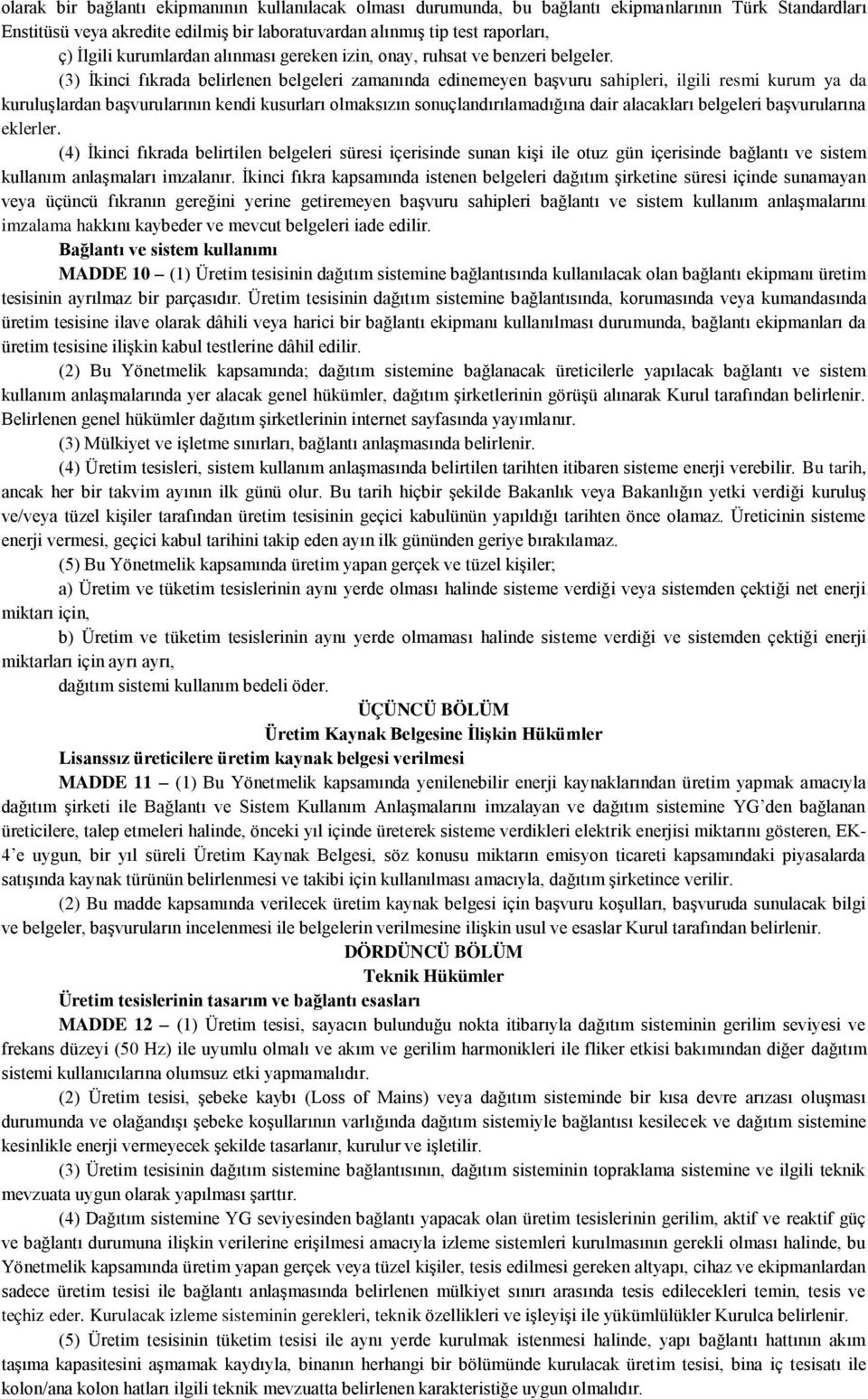 (3) Ġkinci fıkrada belirlenen belgeleri zamanında edinemeyen baģvuru sahipleri, ilgili resmi kurum ya da kuruluģlardan baģvurularının kendi kusurları olmaksızın sonuçlandırılamadığına dair alacakları