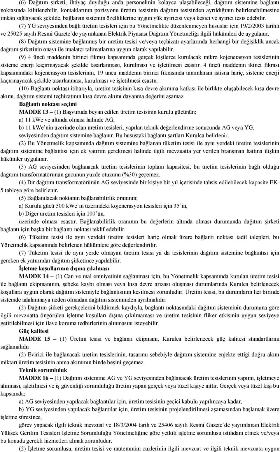 (7) YG seviyesinden bağlı üretim tesisleri için bu Yönetmelikte düzenlenmeyen hususlar için 19/2/2003 tarihli ve 25025 sayılı Resmî Gazete de yayımlanan Elektrik Piyasası Dağıtım Yönetmeliği ilgili