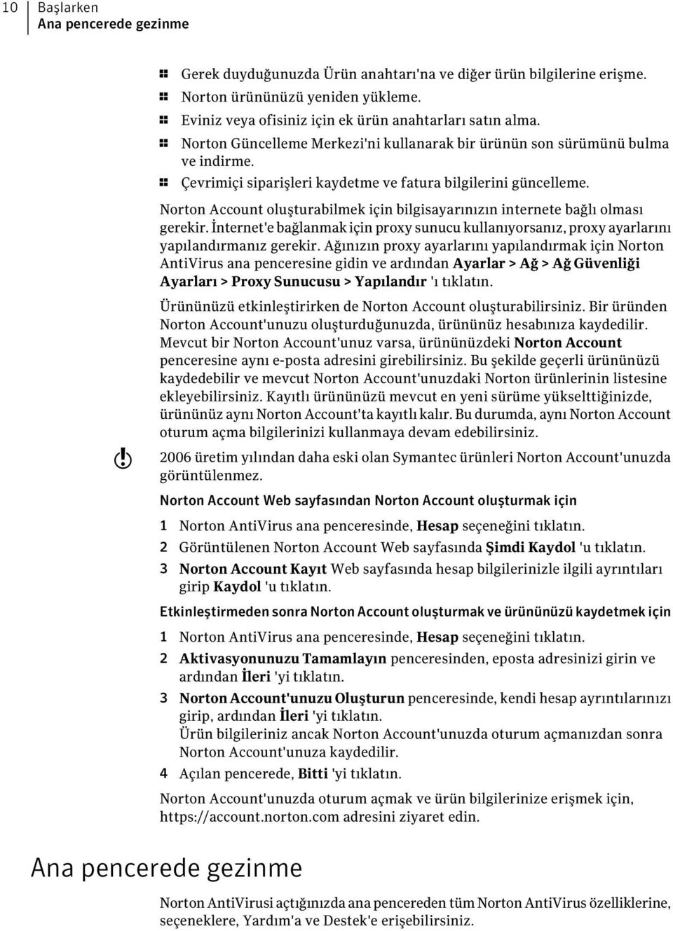 1 Çevrimiçi siparişleri kaydetme ve fatura bilgilerini güncelleme. Norton Account oluşturabilmek için bilgisayarınızın internete bağlı olması gerekir.