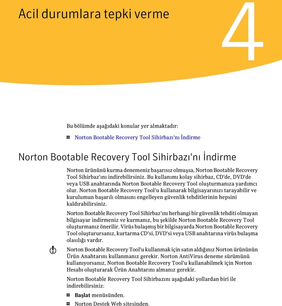 Bu kullanımı kolay sihirbaz, CD'de, DVD'de veya USB anahtarında Norton Bootable Recovery Tool oluşturmanıza yardımcı olur.