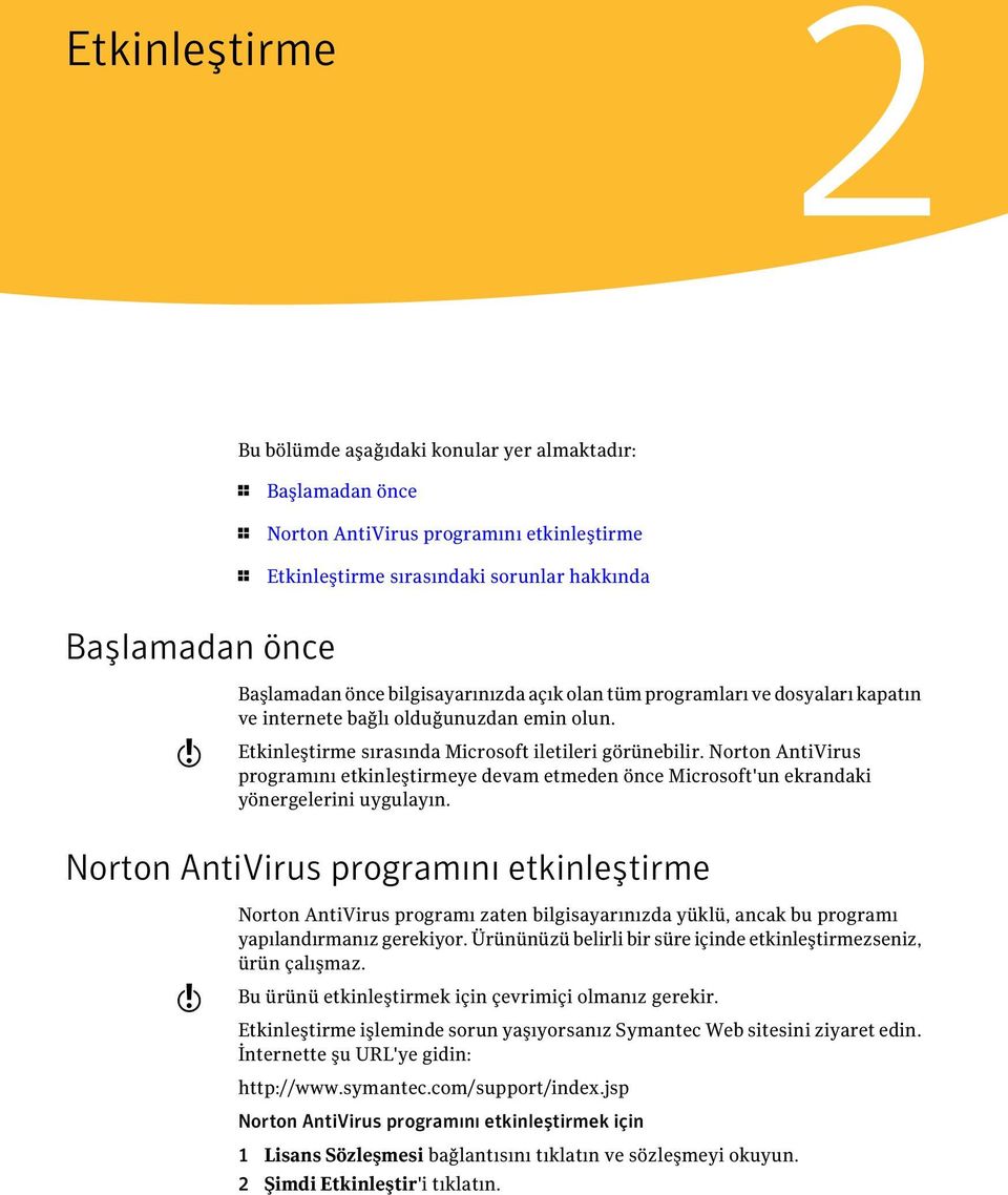 Norton AntiVirus programını etkinleştirmeye devam etmeden önce Microsoft'un ekrandaki yönergelerini uygulayın.