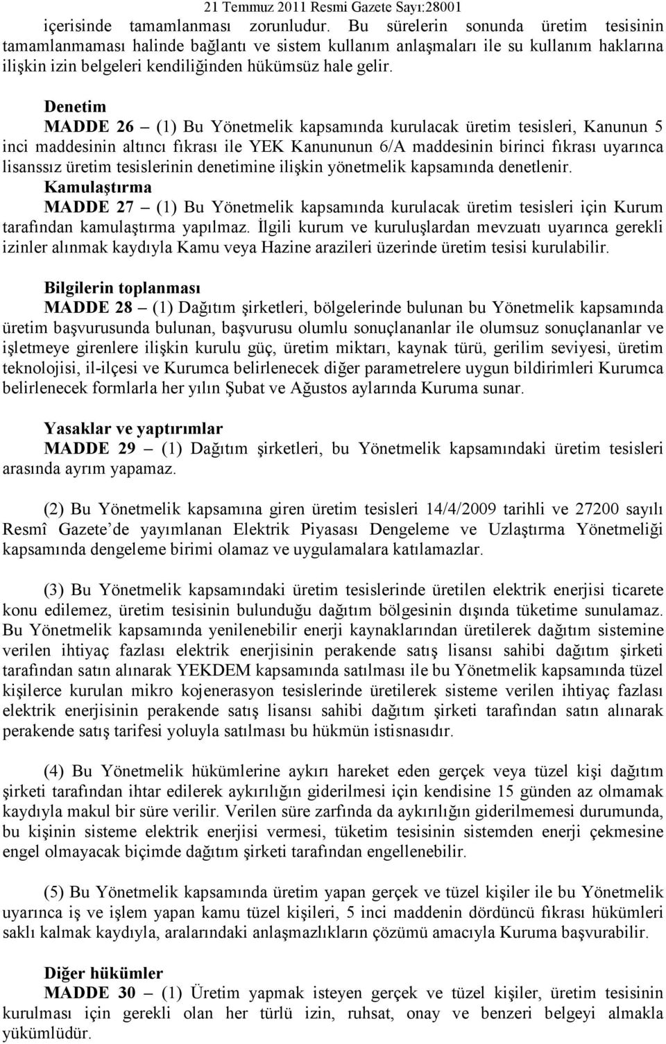 Denetim MADDE 26 (1) Bu Yönetmelik kapsamında kurulacak üretim tesisleri, Kanunun 5 inci maddesinin altıncı fıkrası ile YEK Kanununun 6/A maddesinin birinci fıkrası uyarınca lisanssız üretim