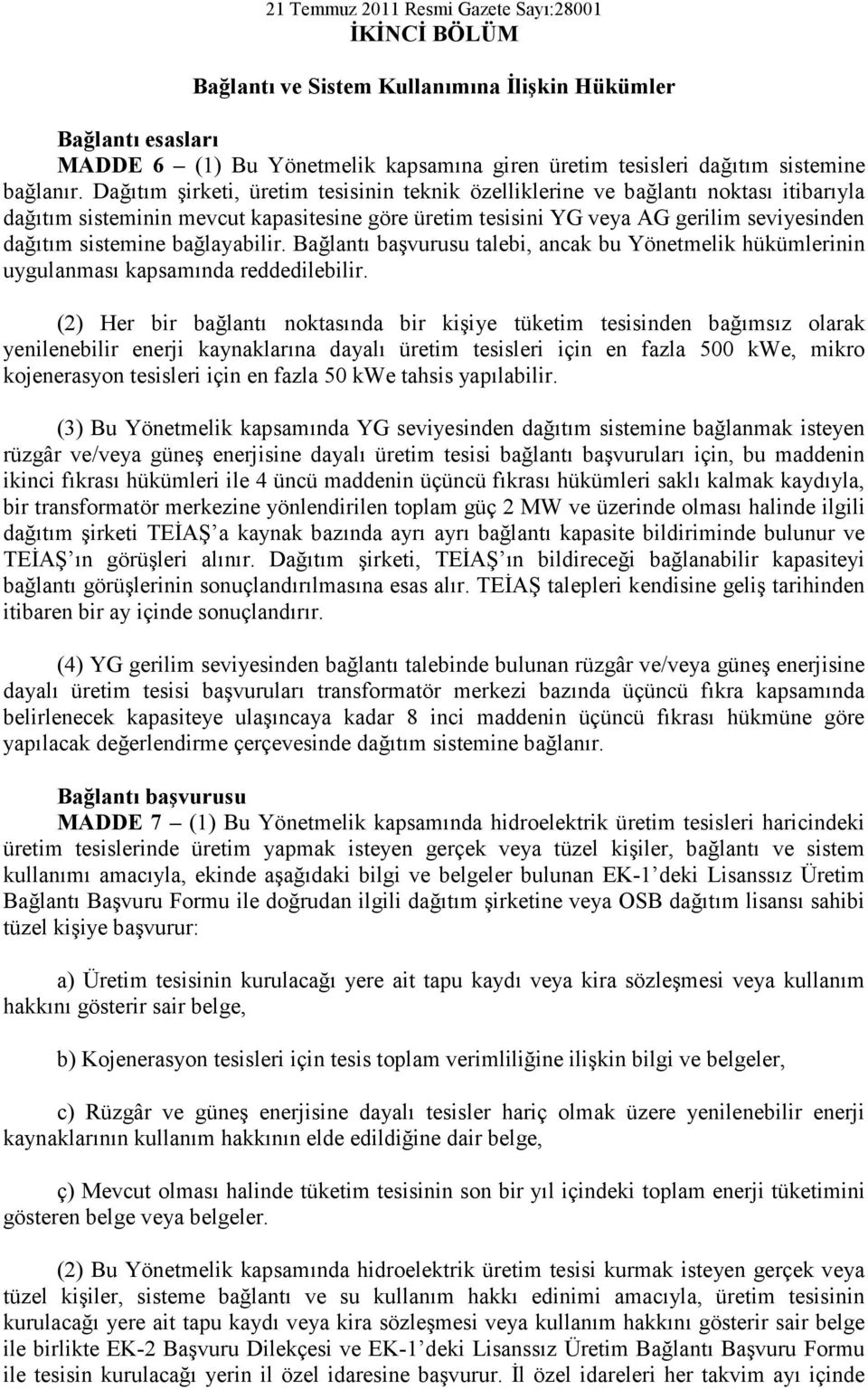 bağlayabilir. Bağlantı başvurusu talebi, ancak bu Yönetmelik hükümlerinin uygulanması kapsamında reddedilebilir.