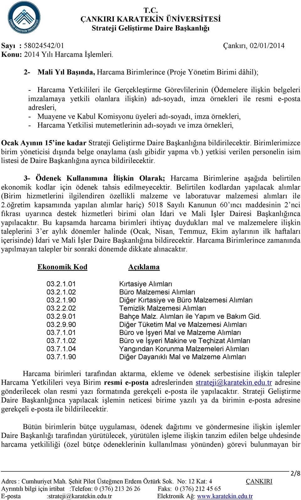 örnekleri, Ocak Ayının 15 ine kadar na bildirilecektir. Birimlerimizce birim yöneticisi dışında belge onaylama (aslı gibidir yapma vb.