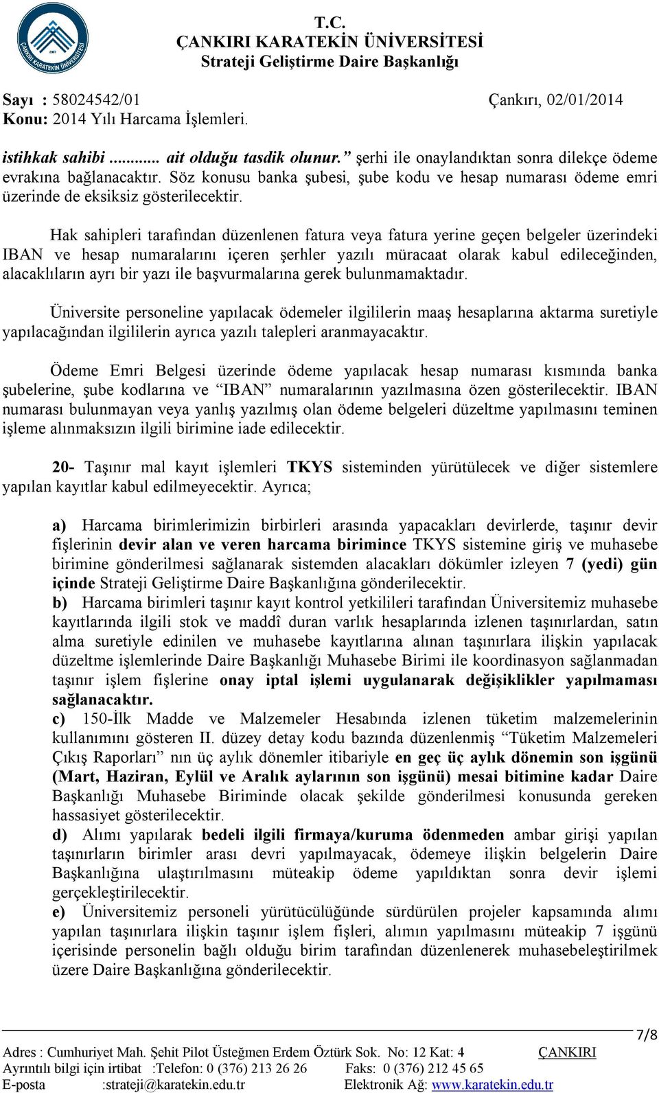 Hak sahipleri tarafından düzenlenen fatura veya fatura yerine geçen belgeler üzerindeki IBAN ve hesap numaralarını içeren şerhler yazılı müracaat olarak kabul edileceğinden, alacaklıların ayrı bir