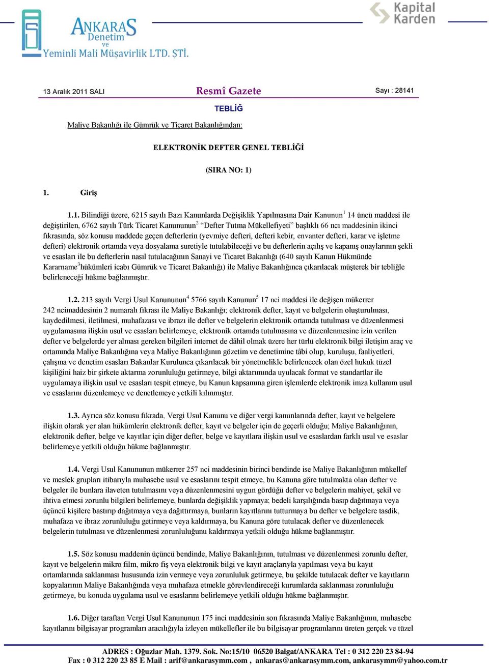 konusu maddede geçen defterlerin (yevmiye defteri, defteri kebir, envanter defteri, karar ve işletme defteri) elektronik ortamda veya dosyalama suretiyle tutulabileceği ve bu defterlerin açılış ve