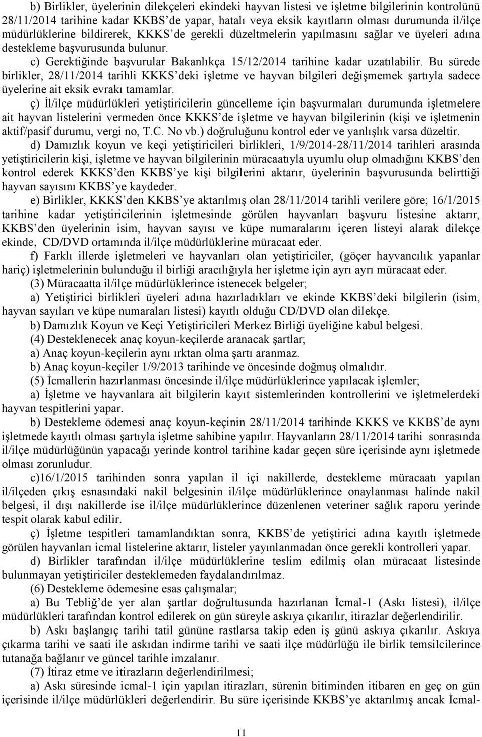 c) Gerektiğinde başvurular Bakanlıkça 15/12/2014 tarihine kadar uzatılabilir.