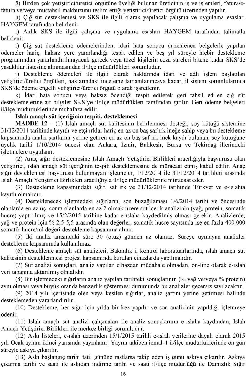 ı) Anlık SKS ile ilgili çalışma ve uygulama esasları HAYGEM tarafından talimatla belirlenir.