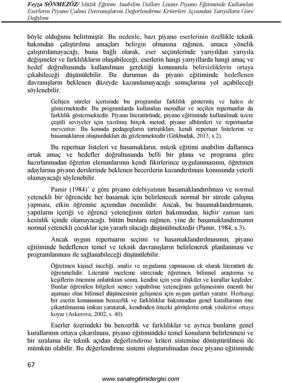 yarıyıla değişmeler ve farklılıkların oluşabileceği, eserlerin hangi yarıyıllarda hangi amaç ve hedef doğrultusunda kullanılması gerektiği konusunda belirsizliklerin ortaya çıkabileceği düşünülebilir.