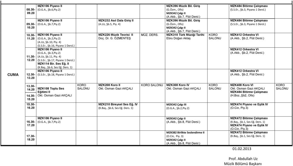 ) MZK396 Müzik Bil. Giriş (G.Özm., Ofis) (A.Akb., Şb.7, Flüt Dersl.) MZK310 Türk Müziği Tarihi Ebru Doğan Aktaş (S.S.Er., Şb.3, Piyano 1 Dersl.) (S.S.Er., Şb.3, Piyano 1 Dersl.) 14.