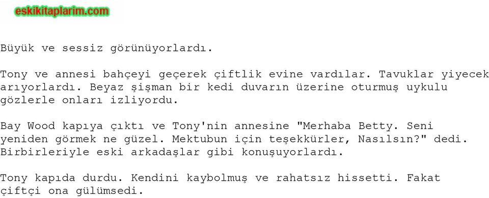 Bay Wood kapıya çıktı ve Tony'nin annesine "Merhaba Betty. Seni yeniden görmek ne güzel.