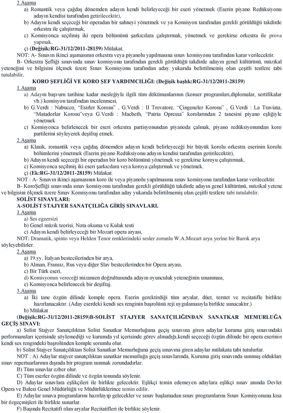 yapmak. ç) (DeğiĢik:RG-31/12/2011-28159) Mülakat. NOT: A- Sınavın ikinci aģamasının orkestra veya piyanolu yapılmasına sınav komisyonu tarafından karar verilecektir.