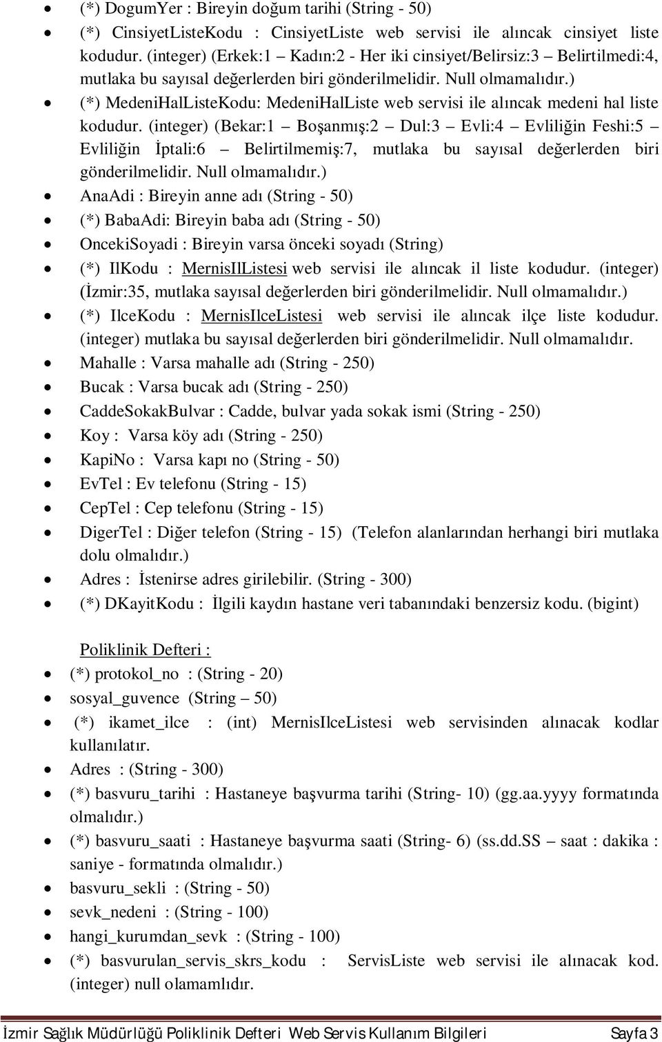 ) (*) MedeniHalListeKodu: MedeniHalListe web servisi ile al ncak medeni hal liste kodudur.