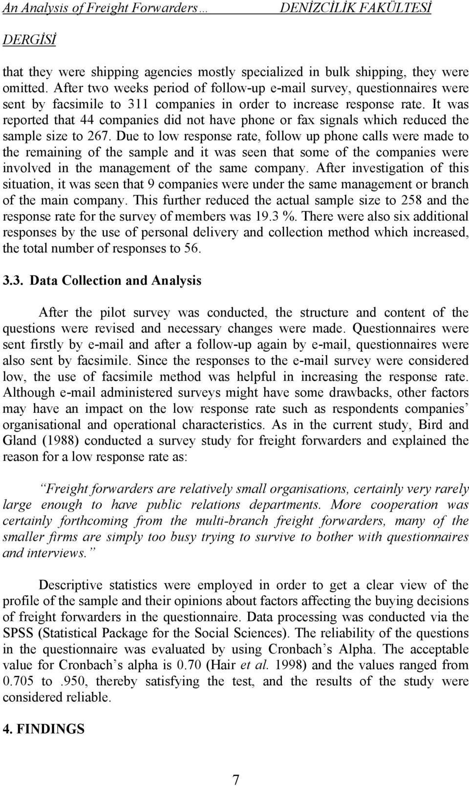 It was reported that 44 companies did not have phone or fax signals which reduced the sample size to 267.