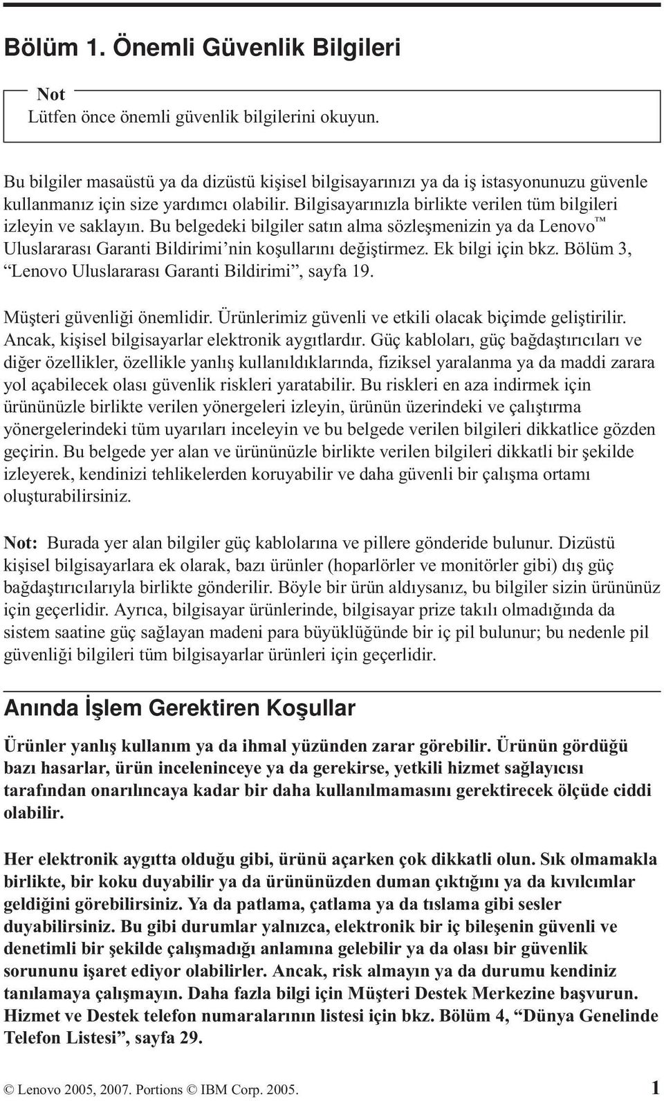 Bu belgedeki bilgiler satın alma sözleşmenizin ya da Lenovo Uluslararası Garanti Bildirimi nin koşullarını değiştirmez. Ek bilgi için bkz. Bölüm 3, Lenovo Uluslararası Garanti Bildirimi, sayfa 19.