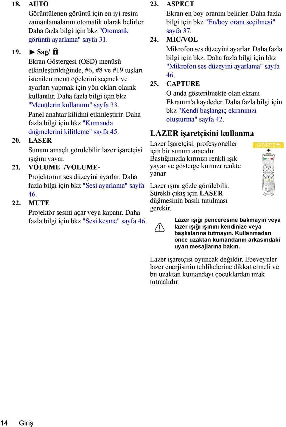 Daha fazla bilgi için bkz "Menülerin kullanımı" sayfa 33. Panel anahtar kilidini etkinleştirir. Daha fazla bilgi için bkz "Kumanda düğmelerini kilitleme" sayfa 45. 20.