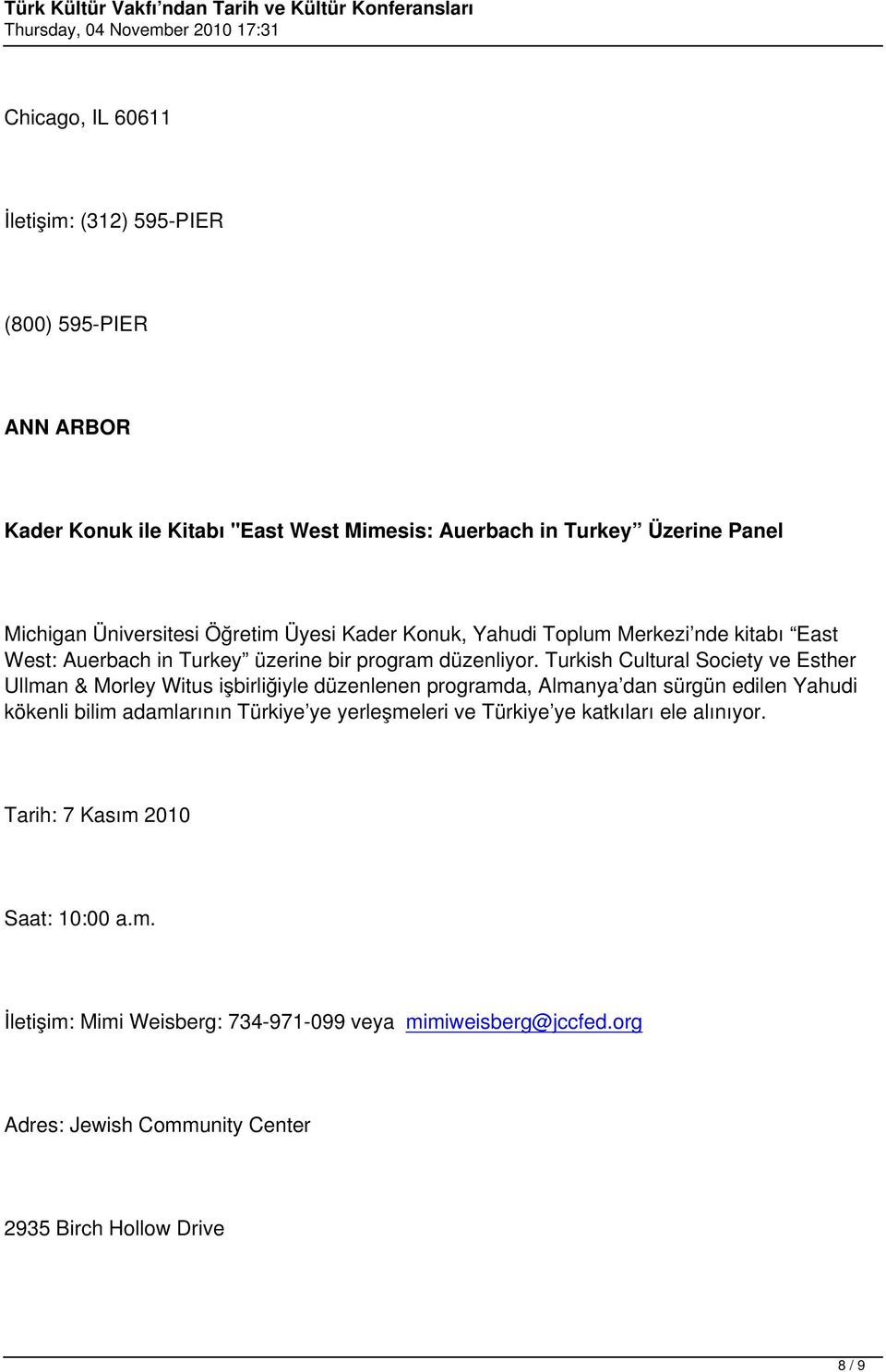 Turkish Cultural Society ve Esther Ullman & Morley Witus işbirliğiyle düzenlenen programda, Almanya dan sürgün edilen Yahudi kökenli bilim adamlarının Türkiye ye