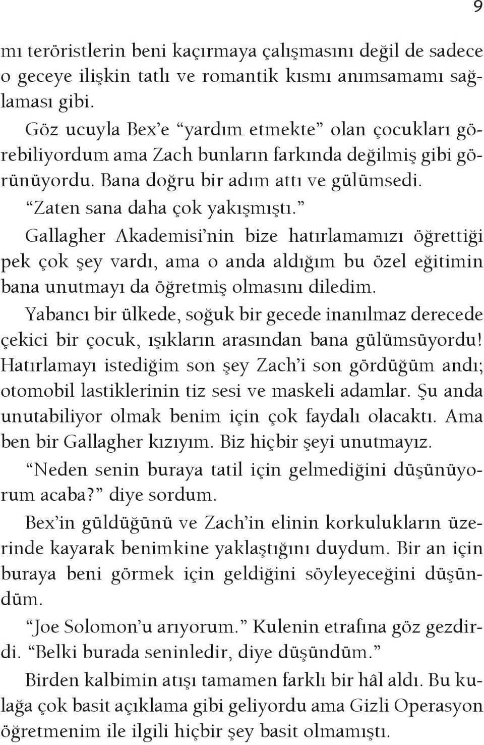 Gallagher Akademisi nin bize hatırlamamızı öğrettiği pek çok şey vardı, ama o anda aldığım bu özel eğitimin bana unutmayı da öğretmiş olmasını diledim.