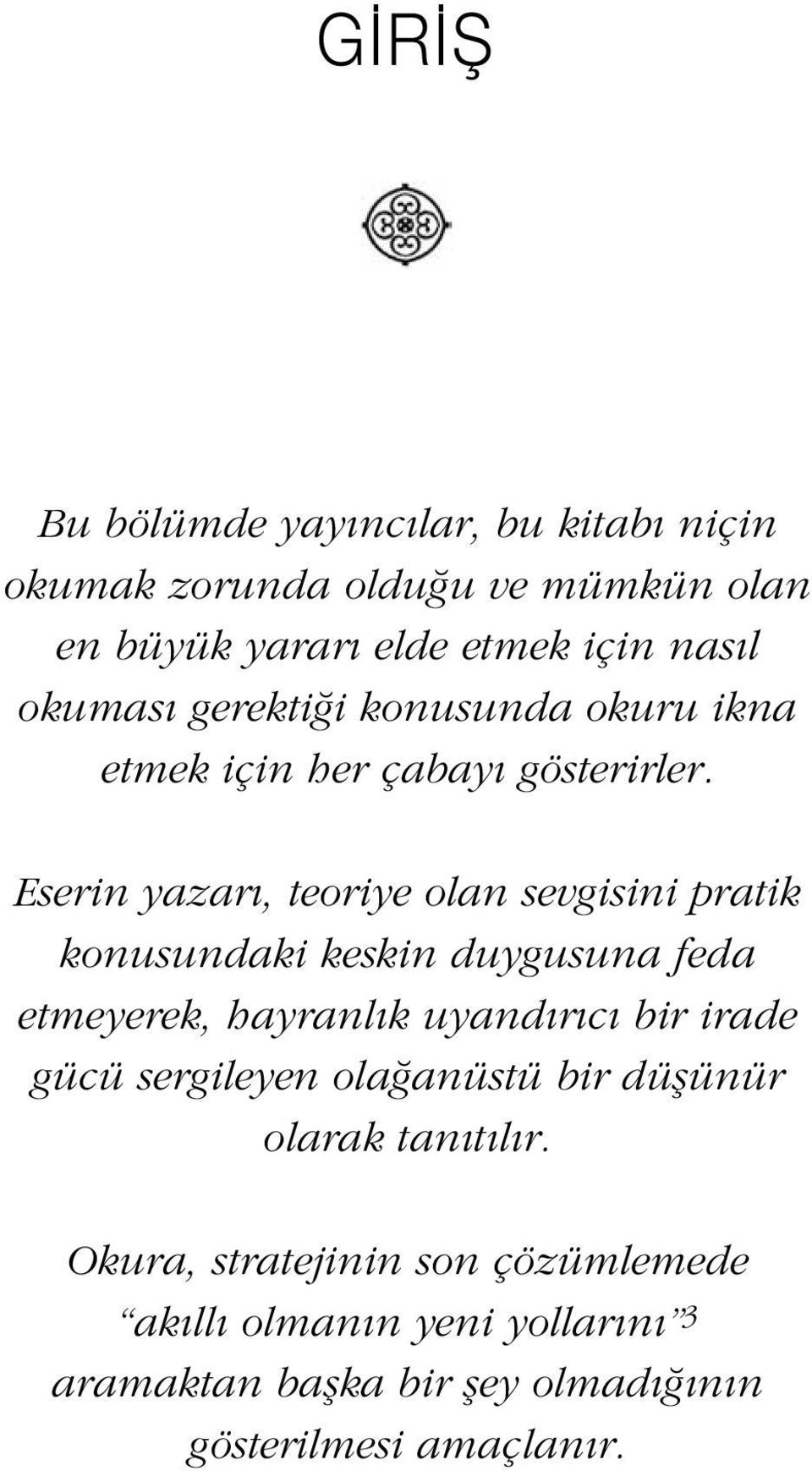 Eserin yazar, teoriye olan sevgisini pratik konusundaki keskin duygusuna feda etmeyerek, hayranl k uyand r c bir irade