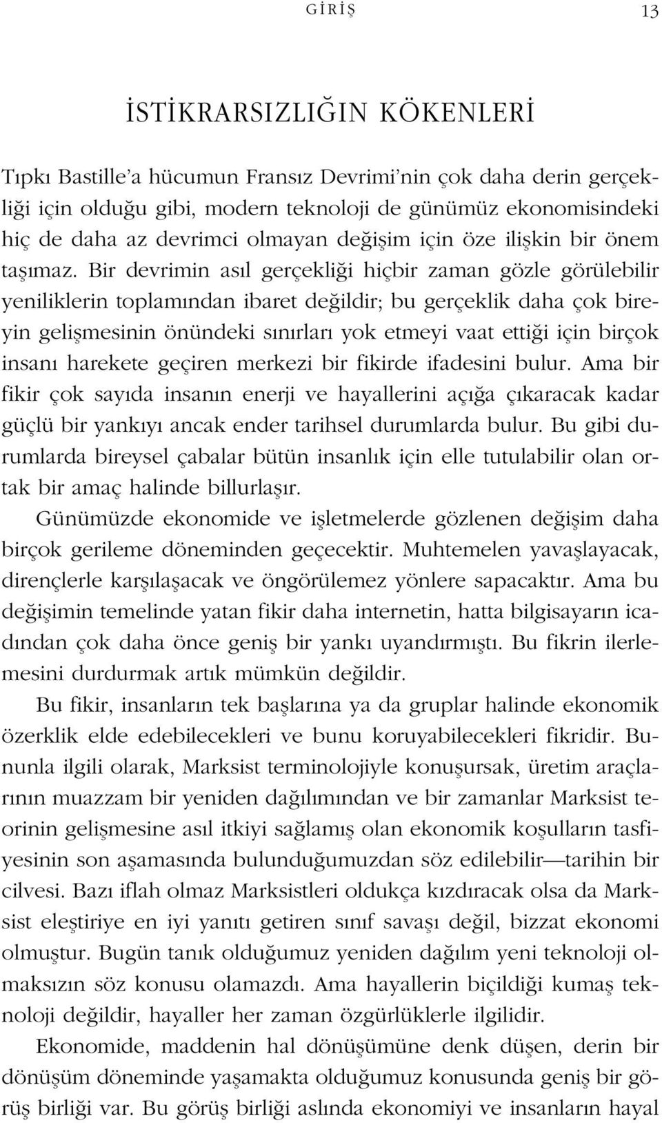 Bir devrimin as l gerçekli i hiçbir zaman gözle görülebilir yeniliklerin toplam ndan ibaret de ildir; bu gerçeklik daha çok bireyin geliflmesinin önündeki s n rlar yok etmeyi vaat etti i için birçok