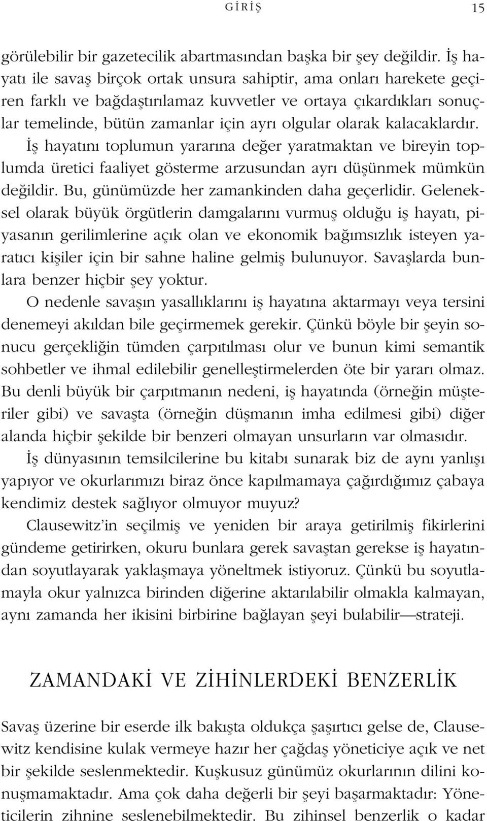 kalacaklard r. fl hayat n toplumun yarar na de er yaratmaktan ve bireyin toplumda üretici faaliyet gösterme arzusundan ayr düflünmek mümkün de ildir. Bu, günümüzde her zamankinden daha geçerlidir.