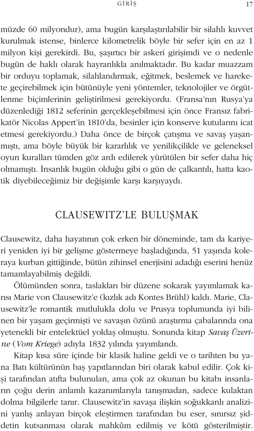 Bu kadar muazzam bir orduyu toplamak, silahland rmak, e itmek, beslemek ve harekete geçirebilmek için bütünüyle yeni yöntemler, teknolojiler ve örgütlenme biçimlerinin gelifltirilmesi gerekiyordu.