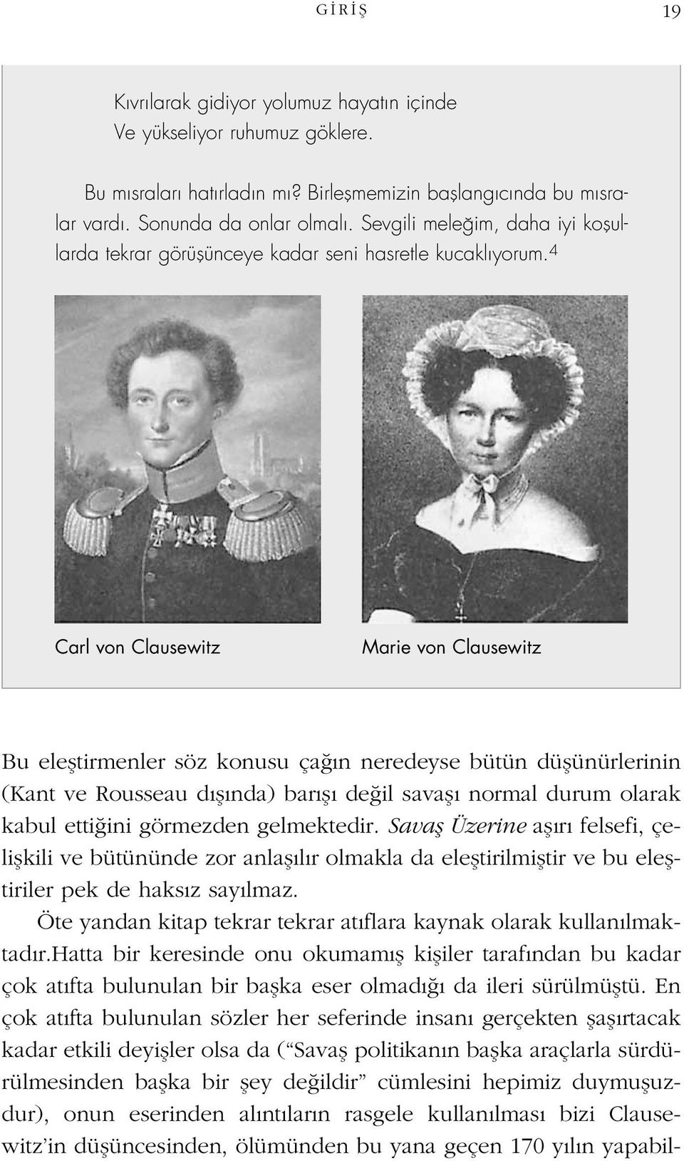 4 Carl von Clausewitz Marie von Clausewitz Bu elefltirmenler söz konusu ça n neredeyse bütün düflünürlerinin (Kant ve Rousseau d fl nda) bar fl de il savafl normal durum olarak kabul etti ini