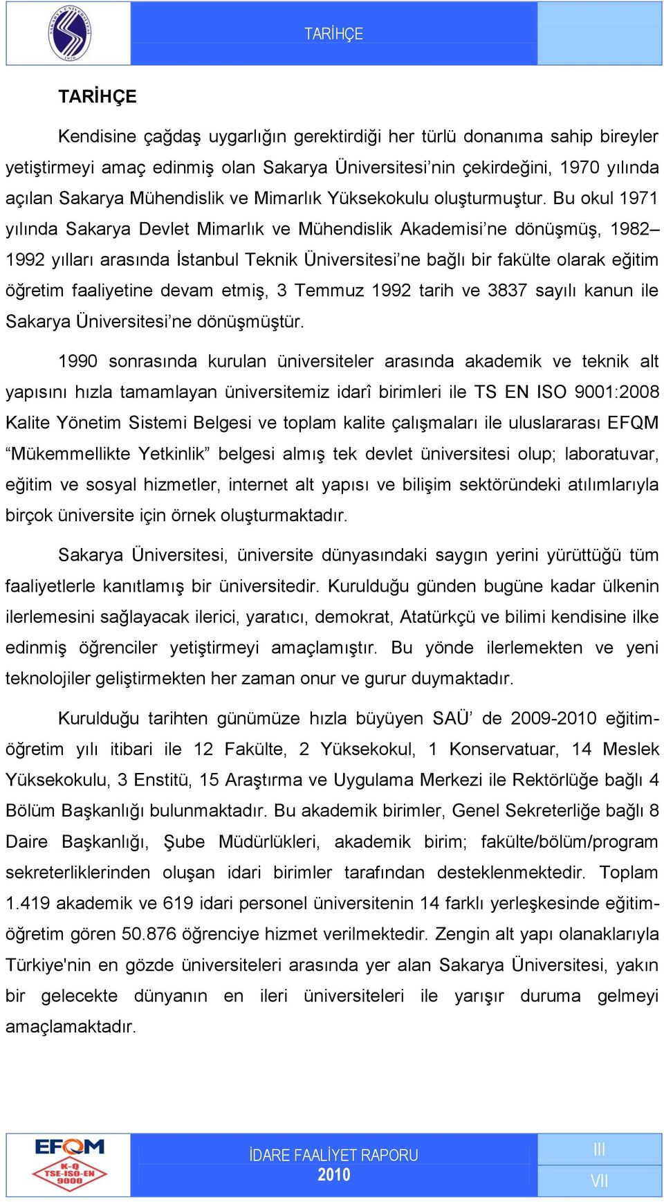 Bu okul 1971 yılında Sakarya Devlet Mimarlık ve Mühendislik Akademisi ne dönüşmüş, 1982 1992 yılları arasında İstanbul Teknik Üniversitesi ne bağlı bir fakülte olarak eğitim öğretim faaliyetine devam