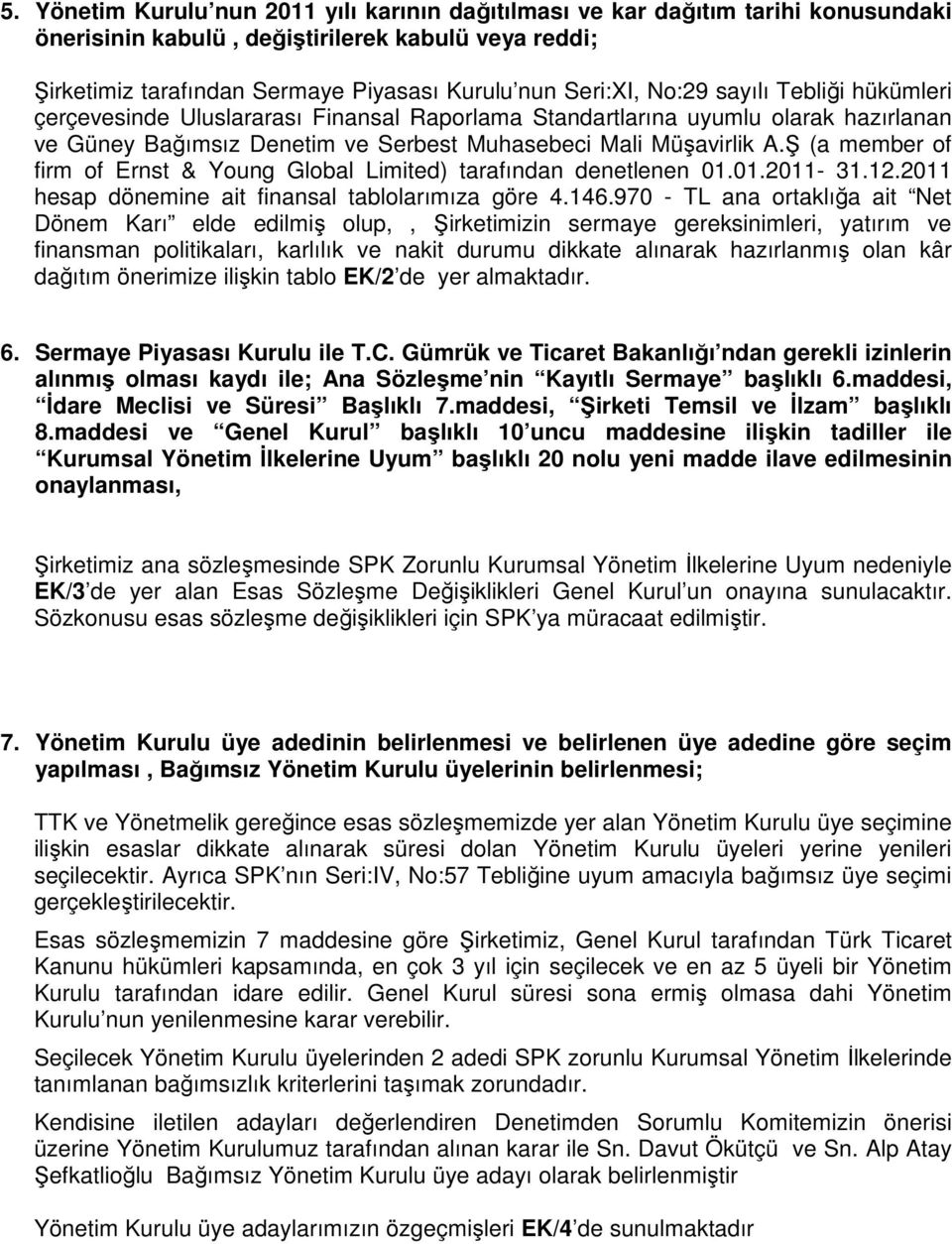 Ş (a member of firm of Ernst & Young Global Limited) tarafından denetlenen 01.01.2011-31.12.2011 hesap dönemine ait finansal tablolarımıza göre 4.146.