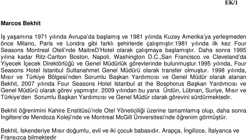 rlton Boston, Napoli, Washington D.C.,San Francisco ve Cleveland da Yiyecek Đçecek Direktörlüğü ve Genel Müdürlük görevlerinde bulunmuştur.