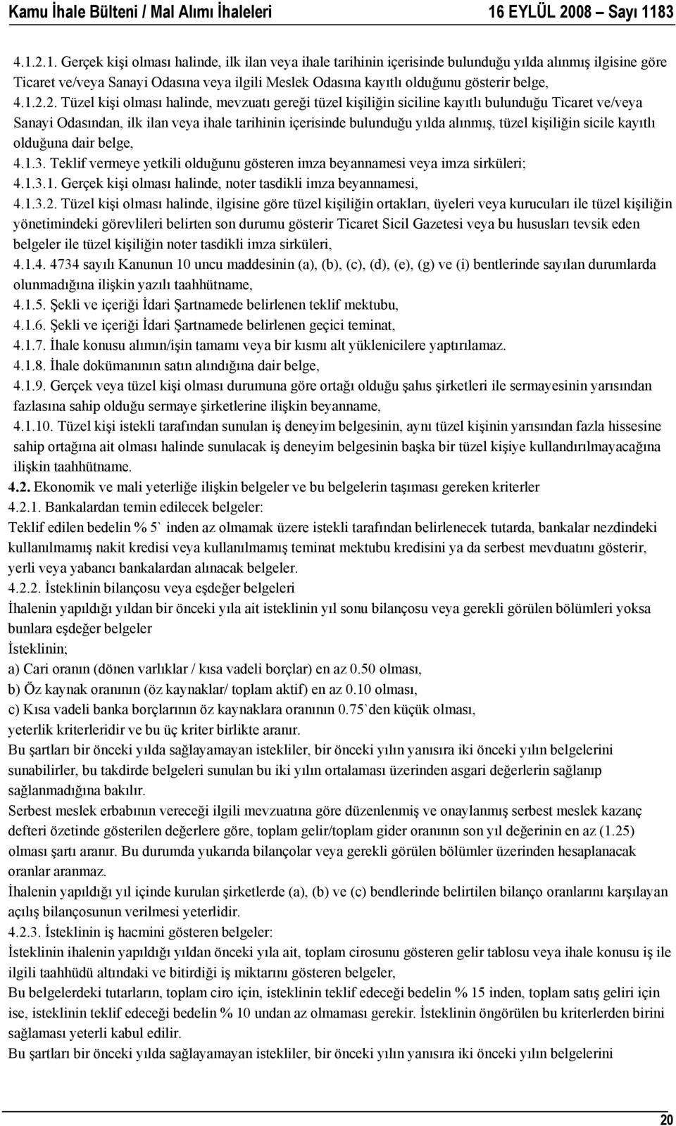 2. Tüzel kişi olması halinde, mevzuatı gereği tüzel kişiliğin siciline kayıtlı bulunduğu Ticaret ve/veya Sanayi Odasından, ilk ilan veya ihale tarihinin içerisinde bulunduğu yılda alınmış, tüzel