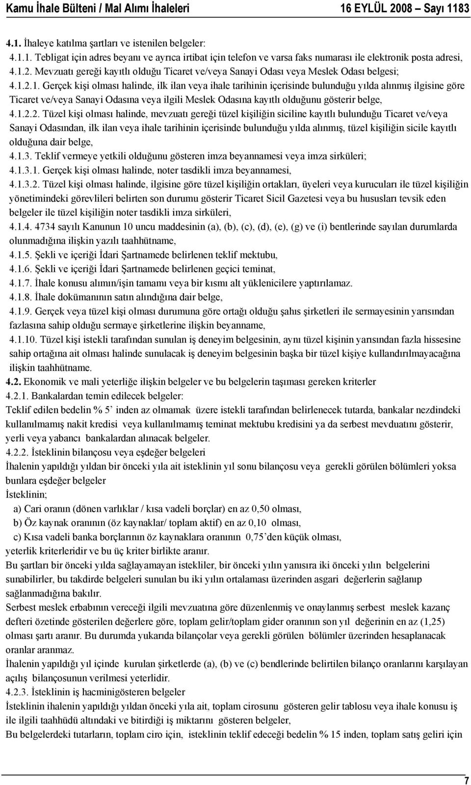 2.1. Gerçek kişi olması halinde, ilk ilan veya ihale tarihinin içerisinde bulunduğu yılda alınmış ilgisine göre Ticaret ve/veya Sanayi Odasına veya ilgili Meslek Odasına kayıtlı olduğunu gösterir