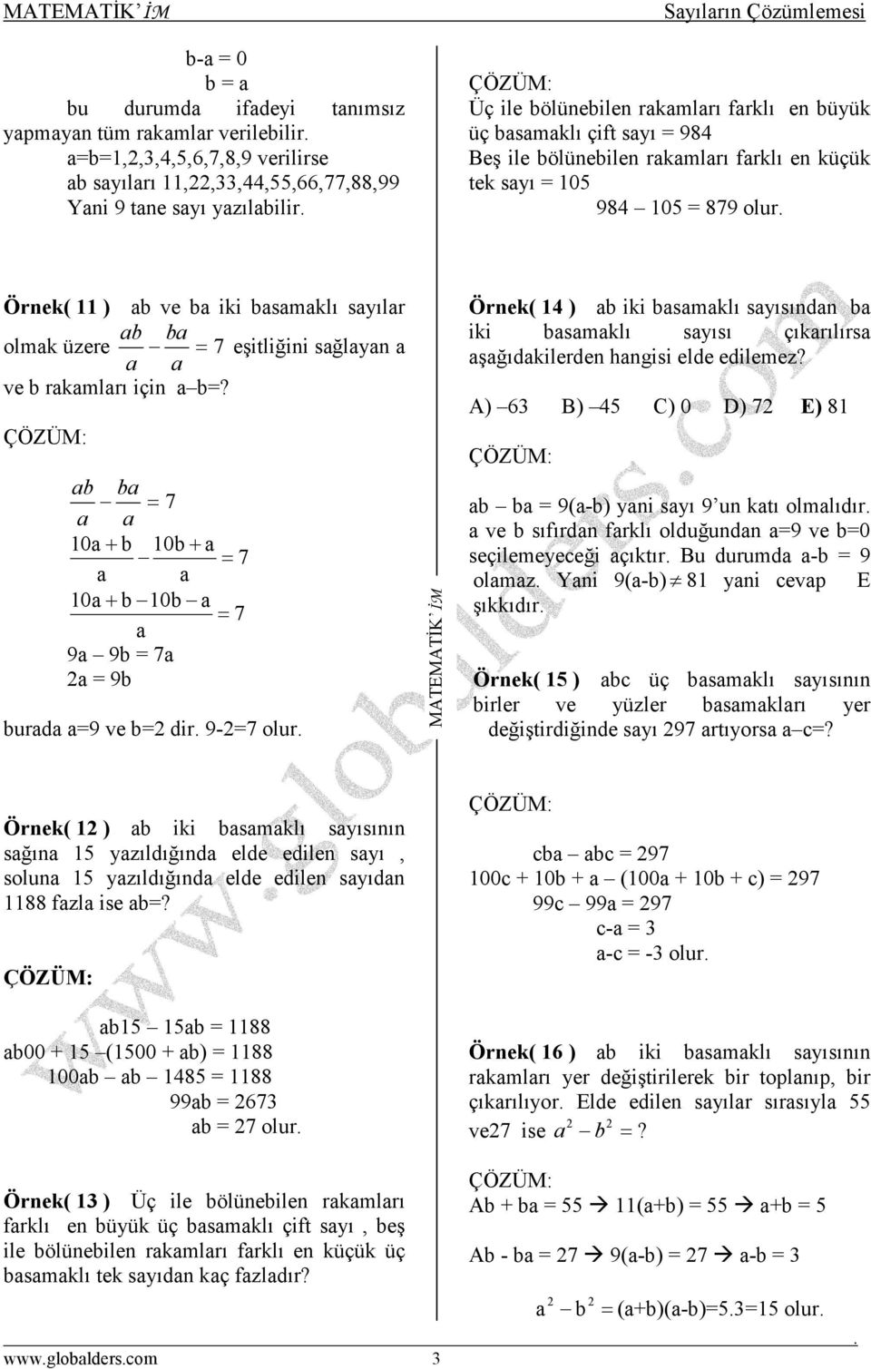 b 10 b + b = 7 10b+ = 7 10+ b 10b = 7 9 9b = 7 = 9b burd =9 ve b= dir 9-=7 olur Örnek( 14 ) b iki bsmklı syısındn b iki bsmklı syısı çıkrılırs şğıdkilerden hngisi elde edilemez?