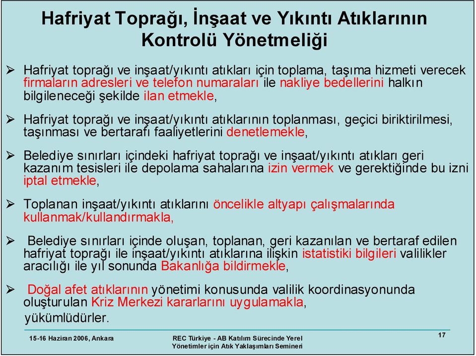 Belediye sınırları içindeki hafriyat toprağı ve inşaat/yıkıntı atıkları geri kazanım tesisleri ile depolama sahalarına izin vermek ve gerektiğinde bu izni iptal etmekle, Toplanan inşaat/yıkıntı