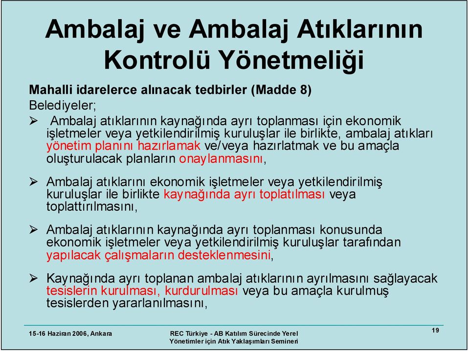 veya yetkilendirilmiş kuruluşlar ile birlikte kaynağında ayrı toplatılması veya toplattırılmasını, Ambalaj atıklarının kaynağında ayrı toplanması konusunda ekonomik işletmeler veya yetkilendirilmiş