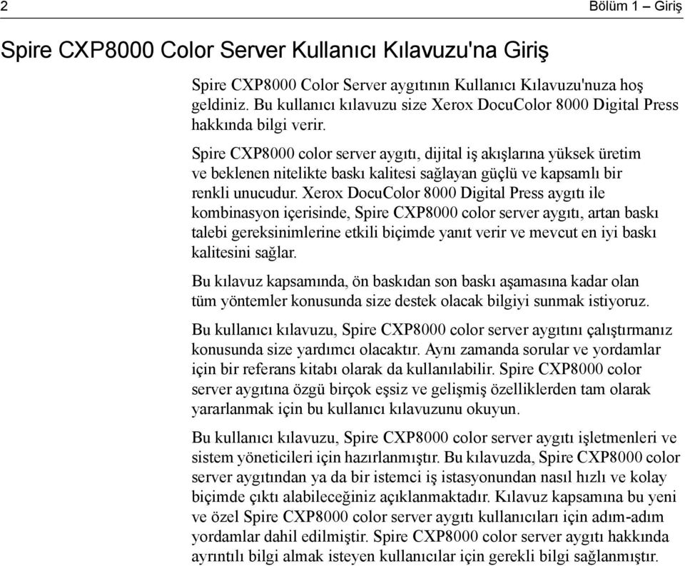 Spire CXP8000 color server aygıtı, dijital iş akışlarına yüksek üretim ve beklenen nitelikte baskı kalitesi sağlayan güçlü ve kapsamlı bir renkli unucudur.