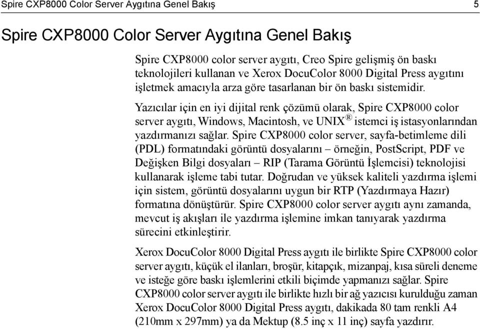 Yazıcılar için en iyi dijital renk çözümü olarak, Spire CXP8000 color server aygıtı, Windows, Macintosh, ve UNIX istemci iş istasyonlarından yazdırmanızı sağlar.