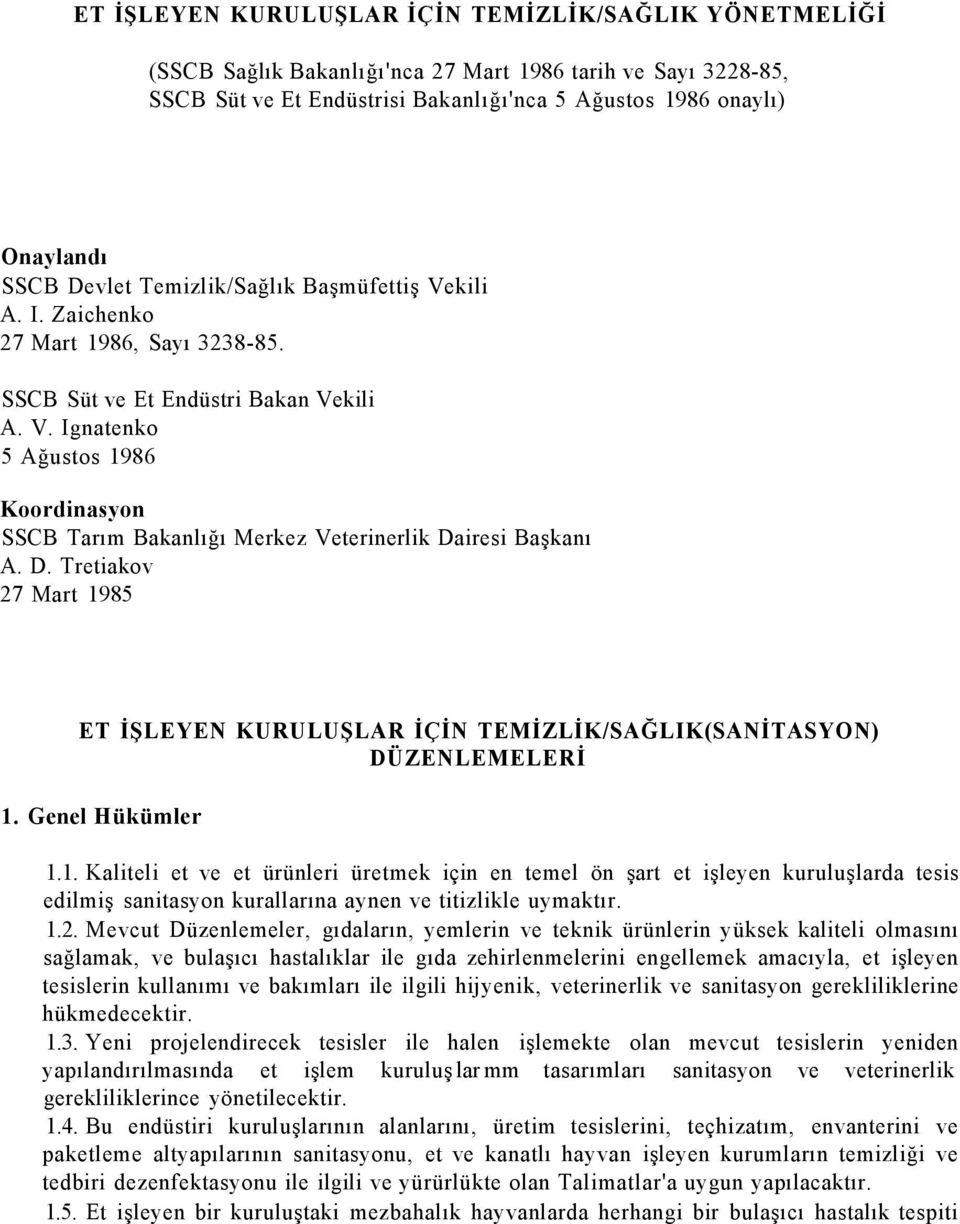 D. Tretiakov 27 Mart 1985 ET İŞLEYEN KURULUŞLAR İÇİN TEMİZLİK/SAĞLIK(SANİTASYON) DÜZENLEMELERİ 1. Genel Hükümler 1.1. Kaliteli et ve et ürünleri üretmek için en temel ön şart et işleyen kuruluşlarda tesis edilmiş sanitasyon kurallarına aynen ve titizlikle uymaktır.