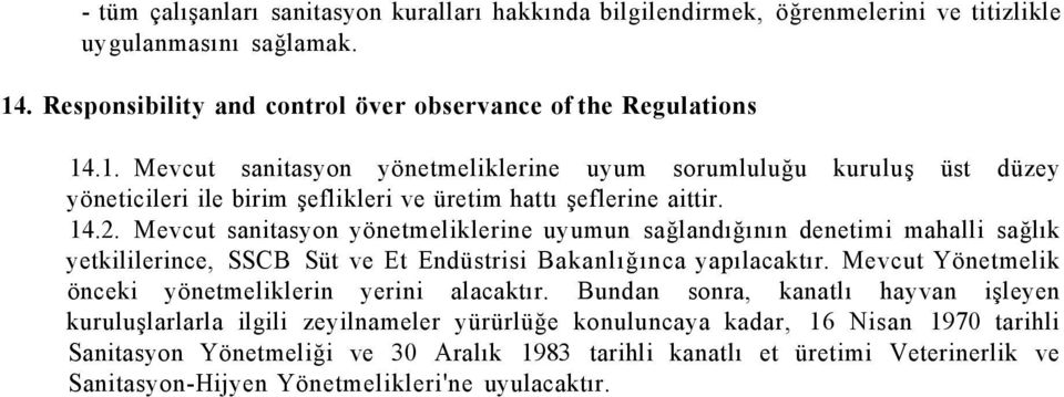 .1. Mevcut sanitasyon yönetmeliklerine uyum sorumluluğu kuruluş üst düzey yöneticileri ile birim şeflikleri ve üretim hattı şeflerine aittir. 14.2.