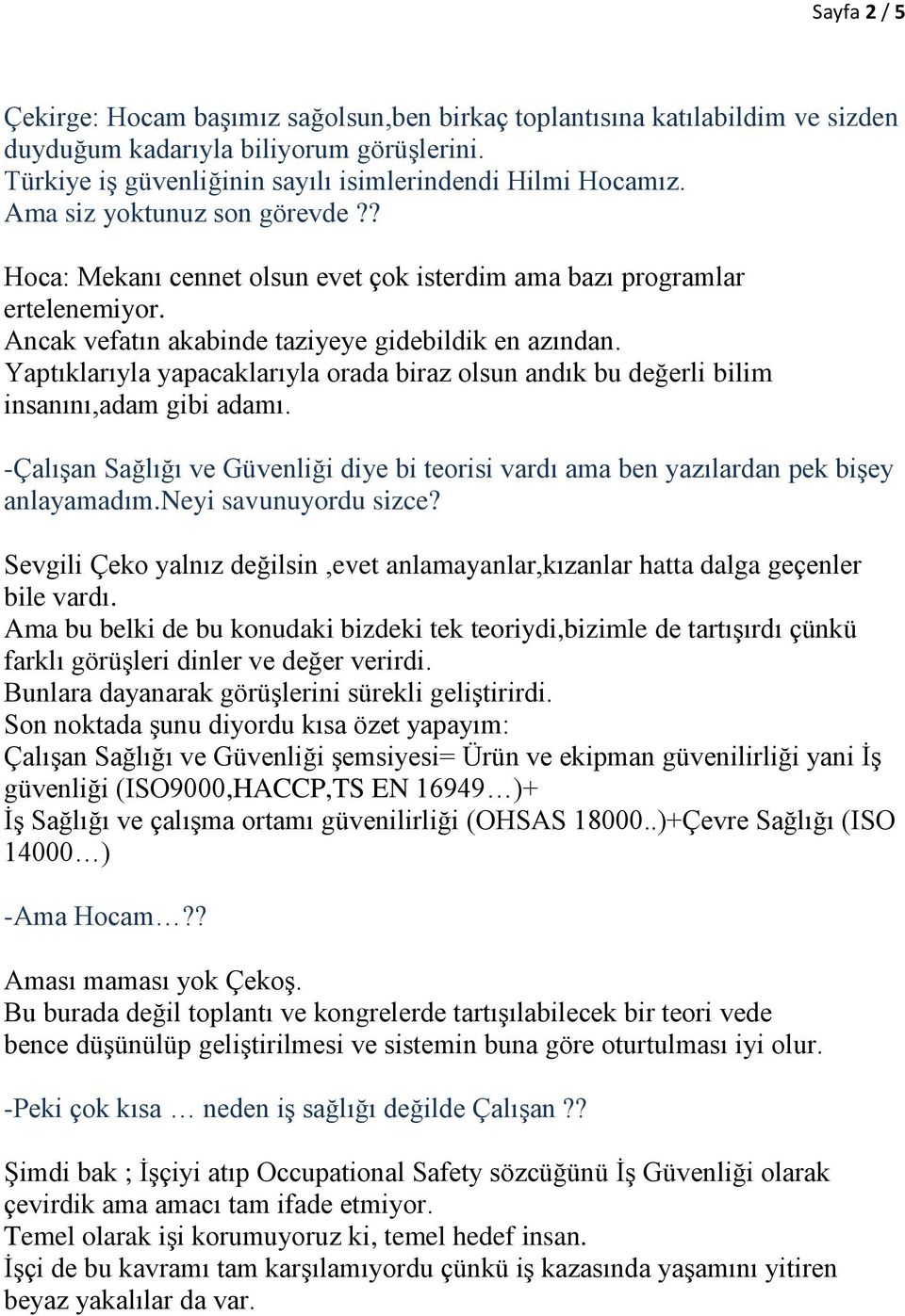 Yaptıklarıyla yapacaklarıyla orada biraz olsun andık bu değerli bilim insanını,adam gibi adamı. -Çalışan Sağlığı ve Güvenliği diye bi teorisi vardı ama ben yazılardan pek bişey anlayamadım.