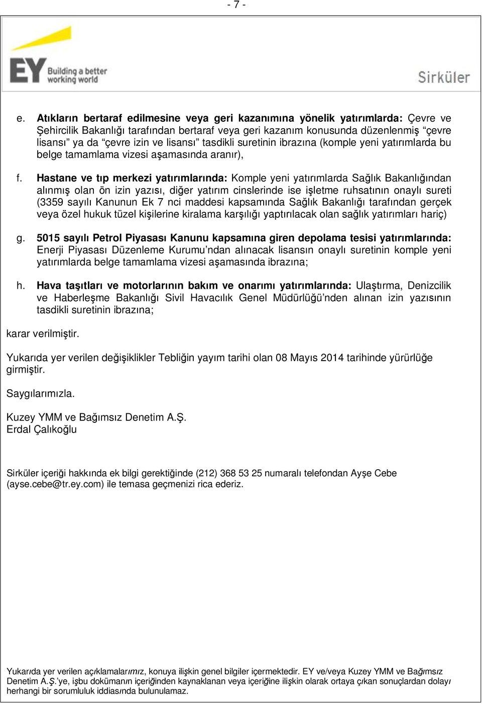 lisansı tasdikli suretinin ibrazına (komple yeni yatırımlarda bu belge tamamlama vizesi aşamasında aranır), f.